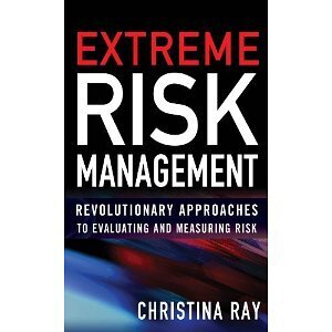 Extreme Risk Management : Revolutionary Approaches to Evaluating and Measuring Risk Reviews | Black swans, risks and crisis | Scoop.it