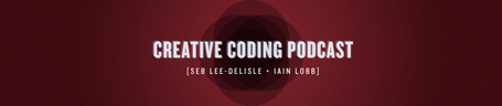 The Creative Coding Podcast | Iain and Seb discuss the ins-and-outs of programming for creative applications. | Digital MediaArts Num&eacute;riques | Scoop.it