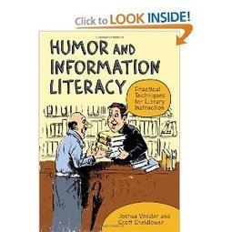 Humor and Information Literacy: Practical Techniques for Library Instruction Joshua Vossler and Scott Sheidlower