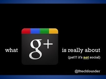 What G+ is really about (pst!!! it's not social) | Socializer | Scoop.it