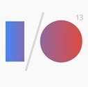[I/O 2013] Google I/O Day 1 Roundup: Keynote, Music, Games, Google+, Hangouts, Play Store, And More | Android Stuff For You | Scoop.it