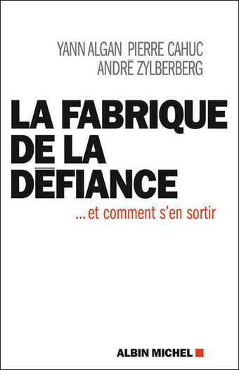 "La Fabrique de la d&eacute;fiance... et comment s'en sortir", de Yann Algan, Pierre Cahuc et Andr&eacute; Zylberberg : le pessimisme, un mal fran&ccedil;ais - LeMonde.fr | Enseignement, &eacute;cole, apprentissage mutuels, Mutual learning | Scoop.it