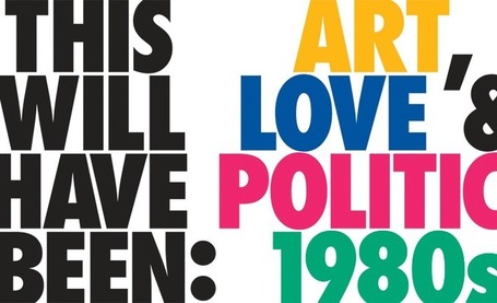 This Will Have Been: Art, Love & Politics in the 1980s | Exhibitions | MCA Chicago | Clic France | Scoop.it