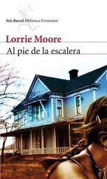 &ldquo;Al pie de la escalera&rdquo;, de Lorrie Moore | El Club de los Domingos | Scoop.it