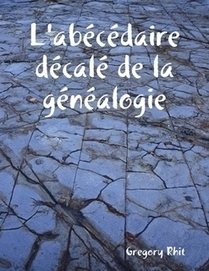 L'ab&eacute;c&eacute;daire d&eacute;cal&eacute; de la g&eacute;n&eacute;alogie by Gregory Rhit (eBook) - Lulu | Rhit Genealogie | Scoop.it