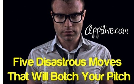 Five Disastrous Moves That Will Botch Your Pitch | Startups & Entrepreneurship | Scoop.it