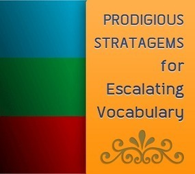 Prodigious Stratagems for Escalating Vocabulary | 2.0 Tools... and ESL | Scoop.it