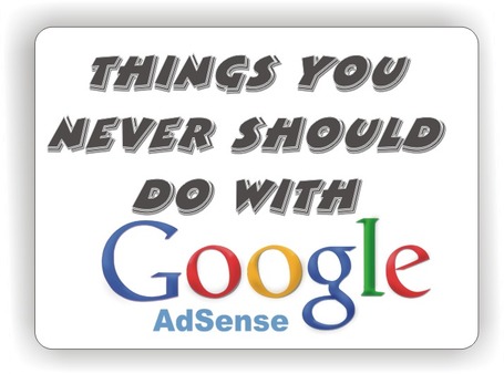 Things You Never Should Do with Google AdSense [Don'ts] | Guide Please! | Google AdSense | Scoop.it