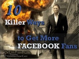 How to Get Facebook Fans: 10 Killer Ways | Réseaux et médias sociaux, veille, technique et outils