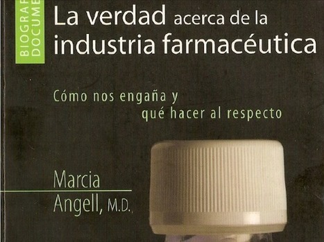 "La verdad acerca de la industria farmacéutica. Cómo nos engañan y qué hacer al respecto", de Marcia Angell 1ª parte | La revolution de ARMAK | Scoop.it