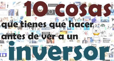 10 cosas que tienes que hacer antes de hablar con un inversor - | Sergi Ortiz - Marketing 2.0 | Scoop.it