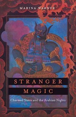 Books: Marina Warner&rsquo;s &ldquo;Stranger Magic: Charmed States and the Arabian Nights&rdquo; - Critical Mass Blog | fl&acirc;nerie | Scoop.it