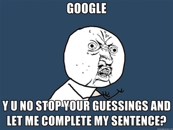 google Y U NO Stop Your Guessings And Let Me Complete My Sentence? - Y U No | Meme Generator | Developing Writers | Scoop.it