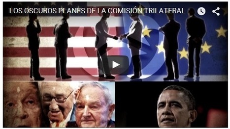 Los OSCUROS PLANES de la COMISIÓN TRILATERAL | La R-Evolución de ARMAK | Scoop.it