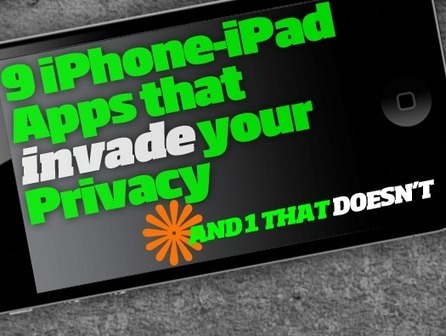 9 iPhone-iPad Apps That Invade Your Privacy, and 1 That Doesn't | Web Tools and Resources for Learning and Working | Scoop.it