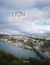 LYon-Librairie: Urbanisme et patrimoine : "Lyon, le Confluent - Derri&egrave;re les vo&ucirc;tes" | LYonenFrance | Scoop.it