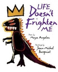 Life Doesn&rsquo;t Frighten Me: Maya Angelou&rsquo;s Courageous Children&rsquo;s Verses, Illustrated by Basquiat | Tools for Teaching English | Scoop.it