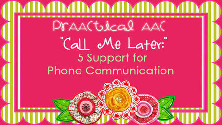 "Call Me Later:" 5 Supports for Phone Communication by People Who Use AAC | Assistive Technology (ATA) | Scoop.it