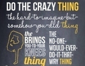 Do the Crazy Thing | Quintessential Living | Scoop.it