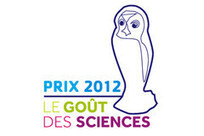 Prix 'Le go&ucirc;t des sciences 2012 | M&eacute;diation & Vulgarisation scientifique | Scoop.it