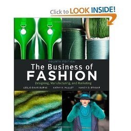 Amazon.com: The Business of Fashion: Designing, Manufacturing, and Marketing, 4th Edition (9781609011109): Leslie Davis Burns, Kathy K. Mullet, Nancy O. Bryant: Books | Design for Communications and Life | Scoop.it
