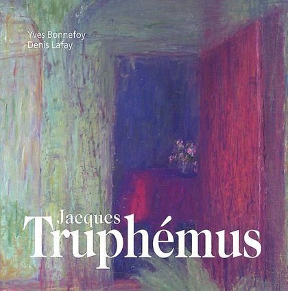 LYon-Librairie: Une monographie de Jacques Truphemus, par Denis Lafay et Yves Bonnefoy | LYonenFrance | Scoop.it