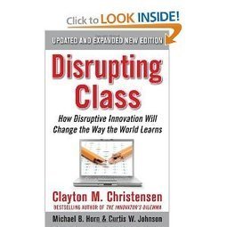 Disrupting Class, Expanded Edition: How Disruptive Innovation Will Change the Way the World Learns Clayton Christensen, Curtis W. Johnson and Michael B. Horn