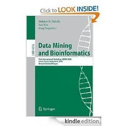 Data Mining and Bioinformatics: First International Workshop, VDMB 2006, Seoul, Korea, September 11, 2006, Revised Selected Papers (Lecture Notes in Computer Science / Lecture Notes in Bioinformatics) Mehmet M. Dalkilic, Sun Kim