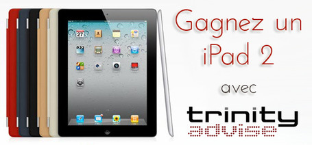 &hearts; GAGNEZ un IPAD 2 avec Trinity Advise ! | Ergonomie Web | Scoop.it