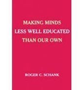 Making Minds Less Well Educated Than Our Own, Roger C Schank | More ... or less! | Scoop.it