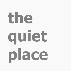 the quiet place | Information Coping Skills | Scoop.it