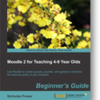 Moodle 2 for Teaching 4-9 Year Olds book | Scoop.it