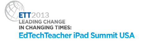 EdTechTeacher iPad Summit USA: Presentation Materials - Leading Change in Changing Times: EdTechTeacher iPad Summit USA | iPads in Education | Scoop.it