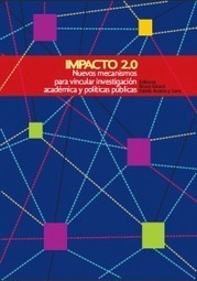 Impacto 2.0: Nuevos mecanismos para vincular investigaci&oacuten acad&eacutemica y pol&iacuteticas p&uacuteblicas (Spanish Edition) Bruce Girard, Fabro Steibel, Estela Acosta y Lara and Eduardo Alonso