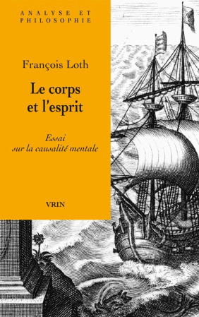 François Loth : Le corps et l’esprit. Essai sur la causalité mentale | Les Livres de Philosophie | Scoop.it
