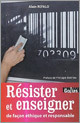 Résister et enseigner de façon éthique et responsable - Alain Refalo | Résistances | Scoop.it