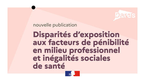 Disparités d'exposition aux facteurs de pénibilité en milieu professionnel et inégalités sociales de santé | Veille juridique du CDG13 | Scoop.it
