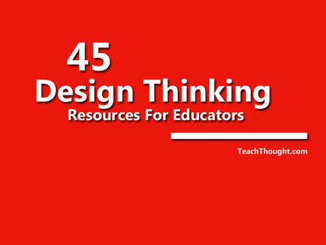 45 Design Thinking Resources For Educators | 21st Century Learning and Teaching | Scoop.it