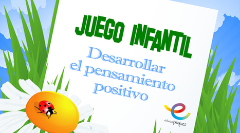 Juegos de niños: Juego para desarrollar el pensamiento positivo | Educapeques Networks. Portal de educación | Scoop.it