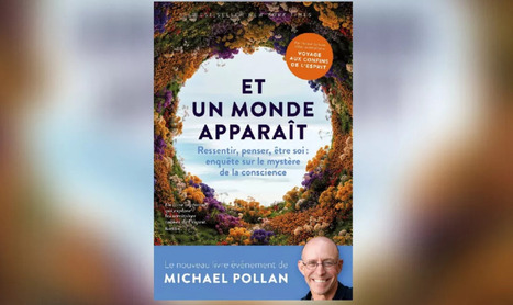 Michael Pollan : &laquo;La conscience reste un myst&egrave;re pour la science&raquo; | Science & Transhumanisme | Scoop.it