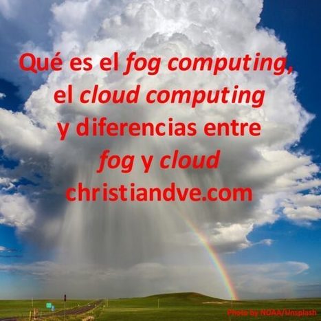 Qué es fog computing y cloud computing. Diferencias entre la niebla y la nube | Educación, TIC y ecología | Scoop.it