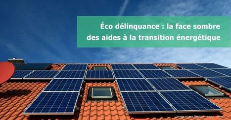 Éco délinquance : la face sombre des aides à la transition énergétique | Build Green, pour un habitat écologique | Scoop.it