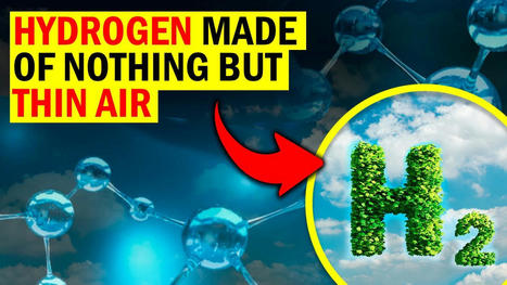 SHOCKING!! Scientists Just Made HYDROGEN out of Nothing But THIN AIR!! | Technology in Business Today | Scoop.it