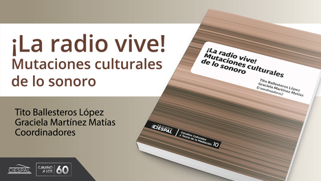  ¡La radio vive! Mutaciones culturales de lo sonoro / Tito Ballesteros López, Graciela Martínez Matías Coordinadores | Comunicación en la era digital | Scoop.it