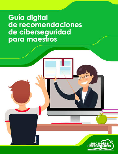 Gu&iacute;a de recomendaciones de ciberseguridad para maestros. #ciberseguridad #educaci&oacute;n #elearning #privacidad | Privacidad y Seguridad Digital. Educar para proteger, enREDados con las TIC | Scoop.it