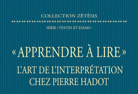 Nicolas Comtois : "Apprendre à lire". L'Art de l'interprétation chez Pierre Hadot | Les Livres de Philosophie | Scoop.it