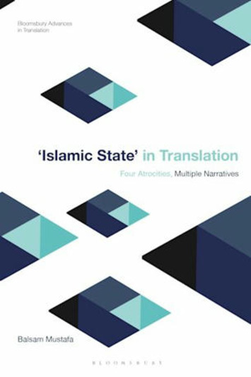 New Book Alert! Islamic State in Translation: Four Atrocities, Multiple Narratives - by Balsam Mustafa | Quezil - News on Language & Technology | Scoop.it