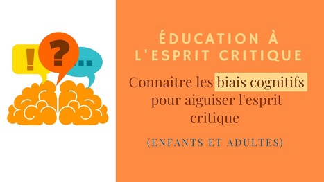 Éducation à l'esprit critique : connaître les biais cognitifs pour aiguiser l'esprit critique (enfants et adultes) | Économie comportementale | Scoop.it