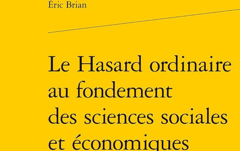 Eric Brian : Le Hasard ordinaire au fondement des sciences sociales et &eacute;conomiques | Les Livres de Philosophie | Scoop.it