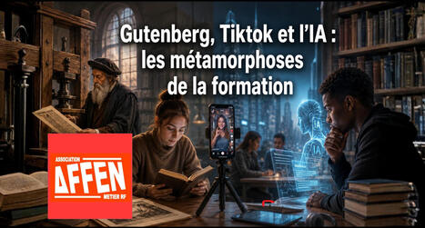 Gutenberg, Tiktok et l&rsquo;IA&nbsp;: les m&eacute;tamorphoses de la formation | Innovation et transformation p&eacute;dagogique | Scoop.it